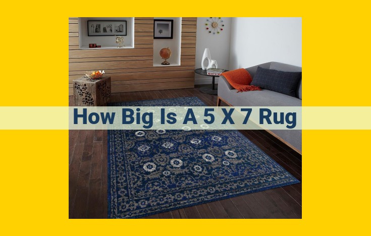 5x7 Rug: Size, Dimensions, and Selection Guide for Perfect Room Arrangement