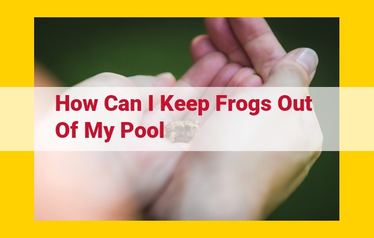 Prevent Frogs in Pool: Effective Solutions for Amphibian-Friendly Protection