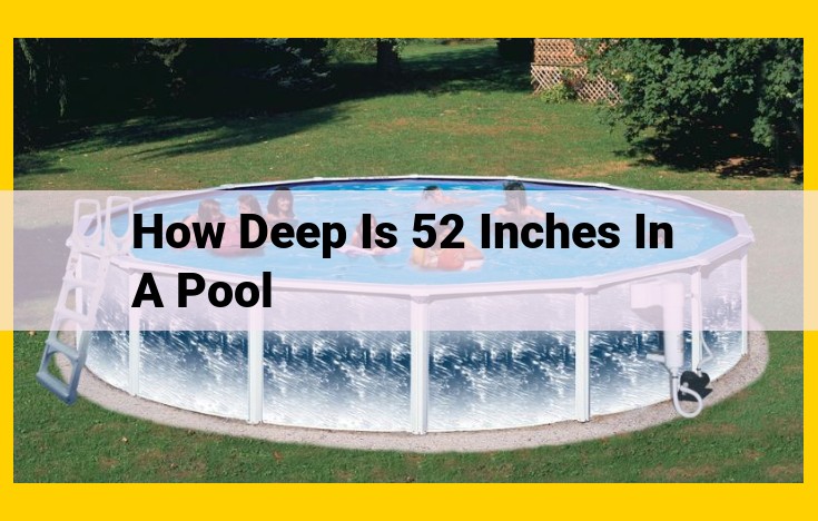 Understanding Pool Depth: How 52 Inches Enhances Safety and Enjoyment