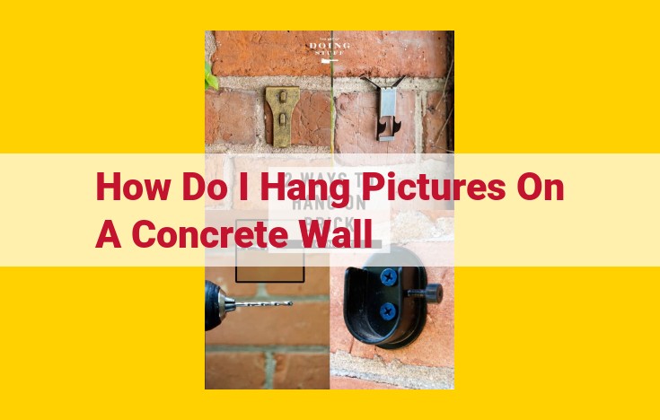 Secure Pictures on Concrete Walls: A Step-by-Step Guide to Concrete Hooks and Anchors