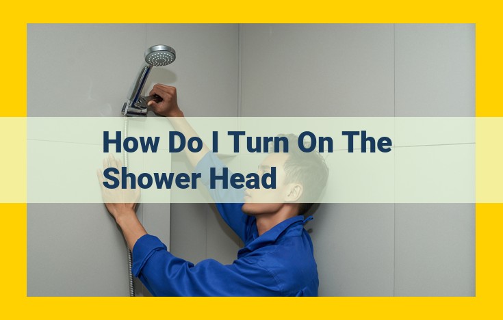 Comprehensive Guide to Turning on a Shower Head: Step-by-Step Instructions