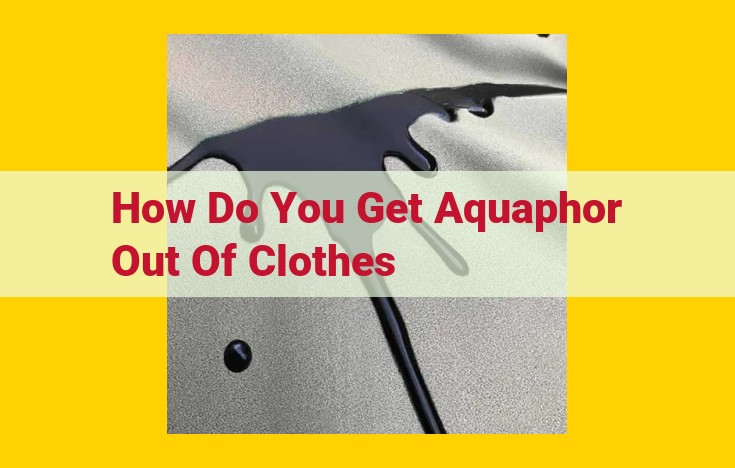 Efficient Aquaphor Stain Removal Guide for Clothing: Effortless Steps and Tips