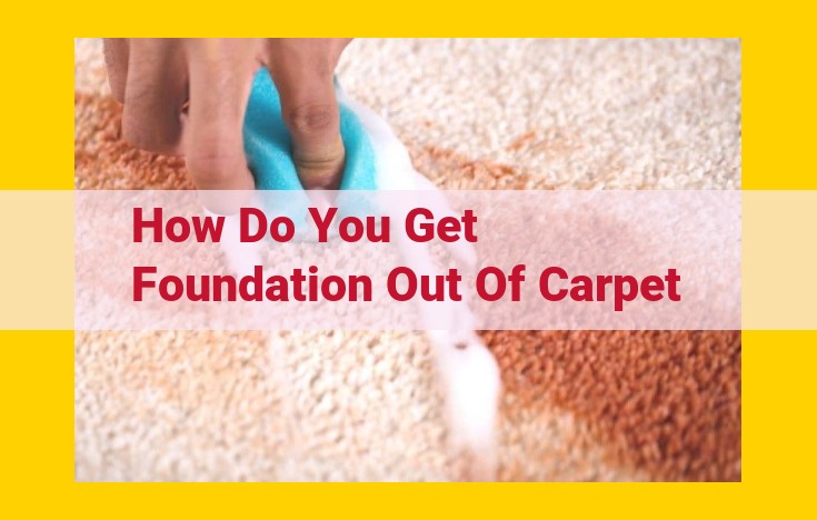 How to Remove Foundation from Carpet: A Quick and Easy Guide