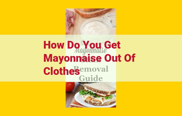 How to Remove Mayonnaise Stains from Clothing: Effective Techniques and Tips