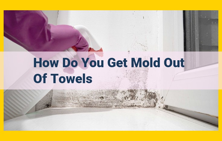 Proven Methods to Eliminate Mold from Towels: Bleach, Vinegar, Baking Soda, Hydrogen Peroxide, Tea Tree Oil