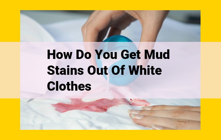 Ultimate Guide: Removing Mud Stains from White Clothing Effectively