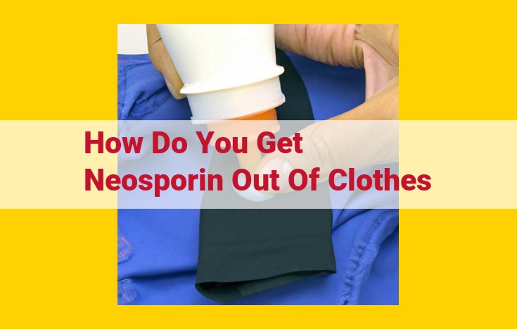 How to Remove Neosporin Stains from Clothes: A Step-by-Step Guide