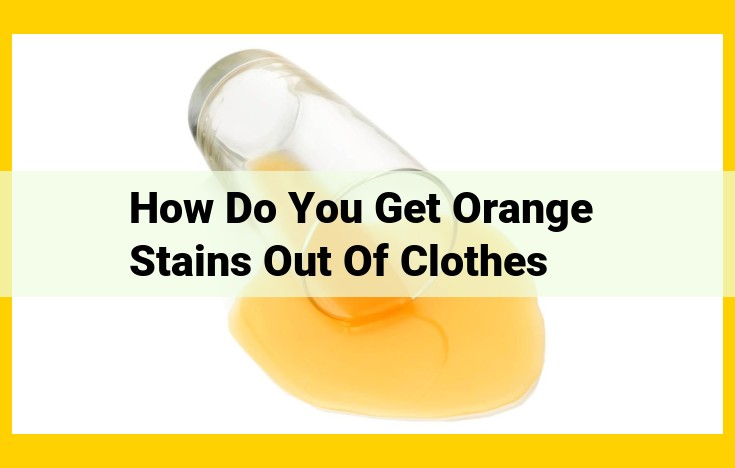 Ultimate Guide: Removing Orange Stains from Clothes with Step-by-Step Instructions