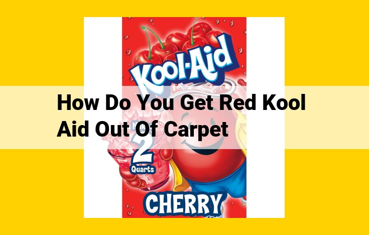 How to Remove Red Kool-Aid Stains from Carpet: A Comprehensive Guide