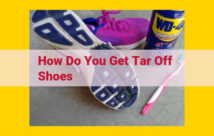 Expert Guide: Eliminating Tar from Shoes with Ease