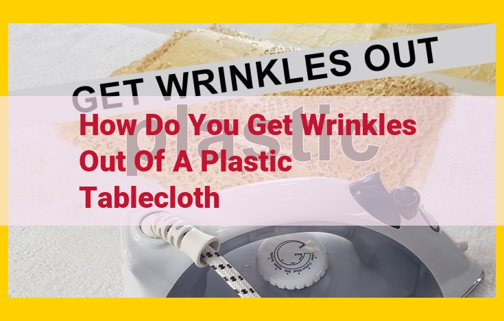 Eliminate Plastic Tablecloth Wrinkles: Heat-Based & Effective Methods