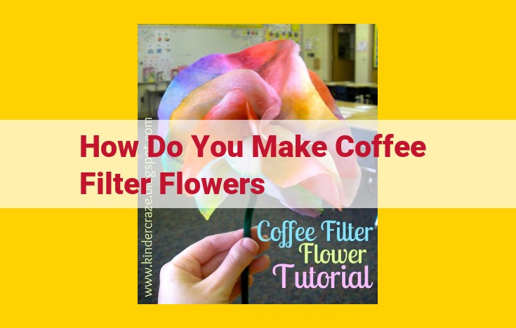 DIY Coffee Filter Flowers: Step-by-Step Guide with Materials and Tips