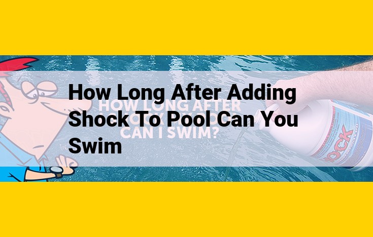 Safe Swimming After Pool Shocking: Wait 24 Hours for Optimal Water Quality