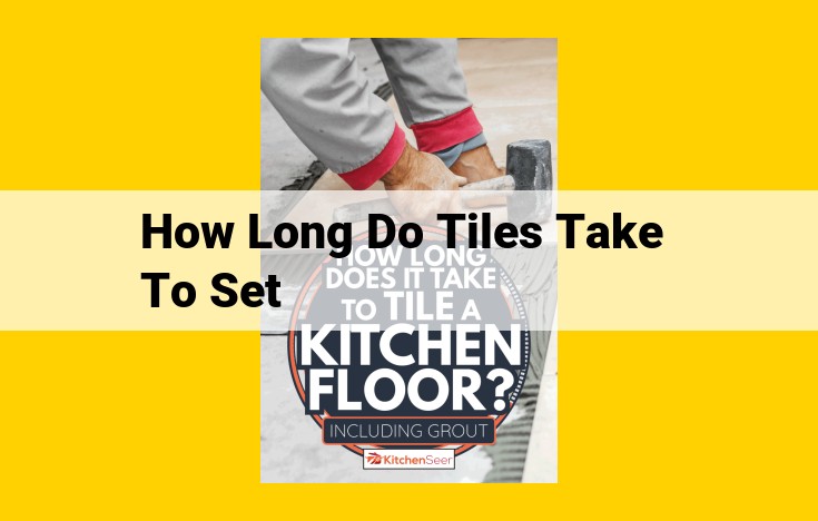 Tile Setting Time: Understand the Variations and Optimize Your Project