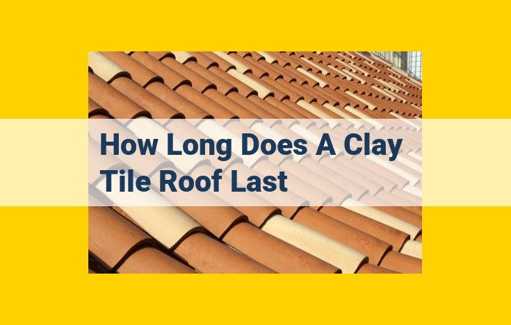 Unveiling the Exceptional Lifespan of Clay Tile Roofs: A Comprehensive Guide to Their Benefits