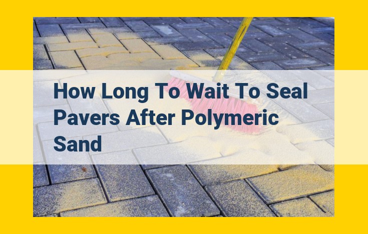 Proper Timing for Paver Sealing After Polymeric Sand Application: A Guide to Prevent Bond Issues