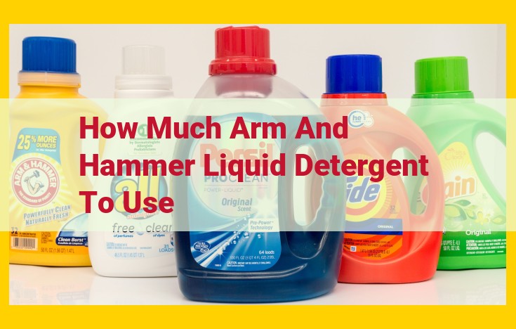 How Much Arm & Hammer Liquid Detergent to Use: Guidelines for Different Load Sizes