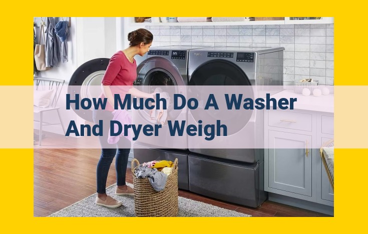 Comprehensive Guide to Washer and Dryer Weights: Essential Information for Buyers