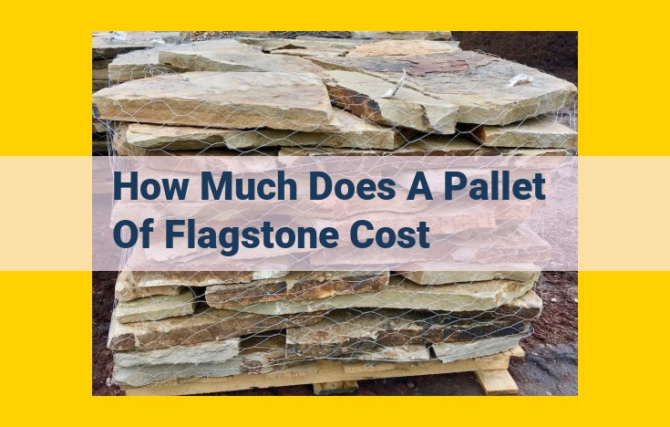 Cost of Flagstone Pallets: Pricing Guide for Natural and Manufactured Stone