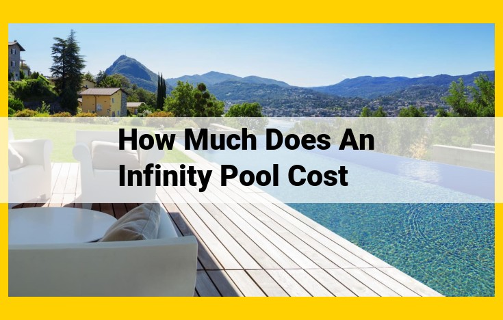 Infinity Pool Costs: A Detailed Guide to the Ultimate Backyard Oasis