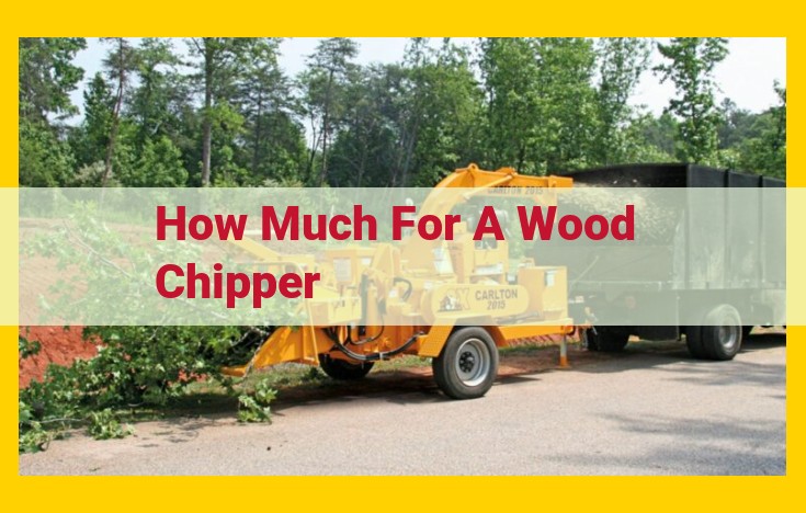 Ultimate Guide to Wood Chipper Costs: A Comprehensive Breakdown