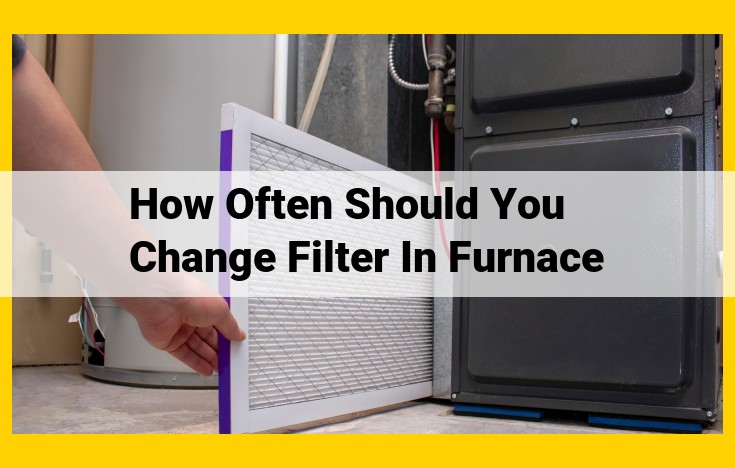 Effective Furnace Filter Maintenance: A Comprehensive Guide to Filter Replacement and Selection