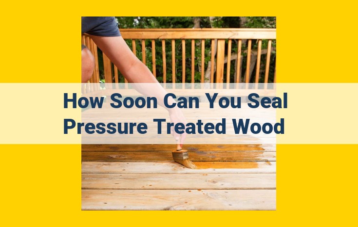 Optimize Pressure-Treated Wood for Longevity: Expert Guide to Sealing Techniques