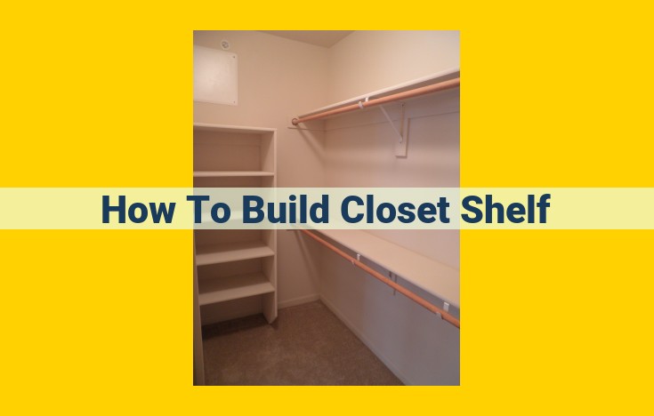 Build Custom Closet Shelves: A Comprehensive Guide to Maximize Space and Style