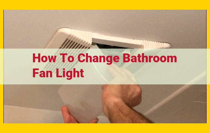 How to Change a Bathroom Fan Light: A Step-by-Step Guide for Beginners