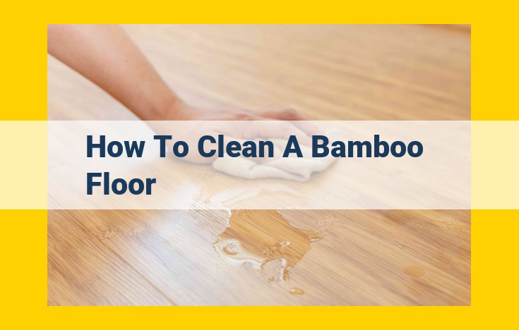 Comprehensive Guide to Bamboo Floor Cleaning for Spotless Elegance