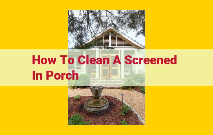 Ultimate Guide to Spotless Screened-In Porches: Step-by-Step Cleaning for Year-Round Enjoyment