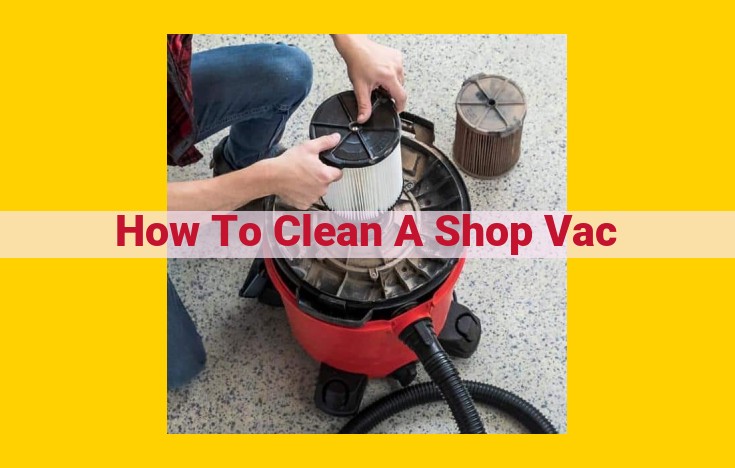 Complete Shop Vac Cleaning Guide: Maintenance, Filter Cleaning, and Clog Removal