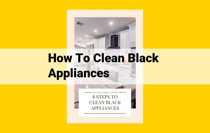 Optimized Title for SEO: Effortless Cleaning for Black Appliances: Avoid Scratches with the Right Tools and Techniques