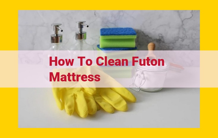 Step-by-Step Futon Mattress Cleaning Guide: Deep Cleaning for a Refreshing Sleep Haven