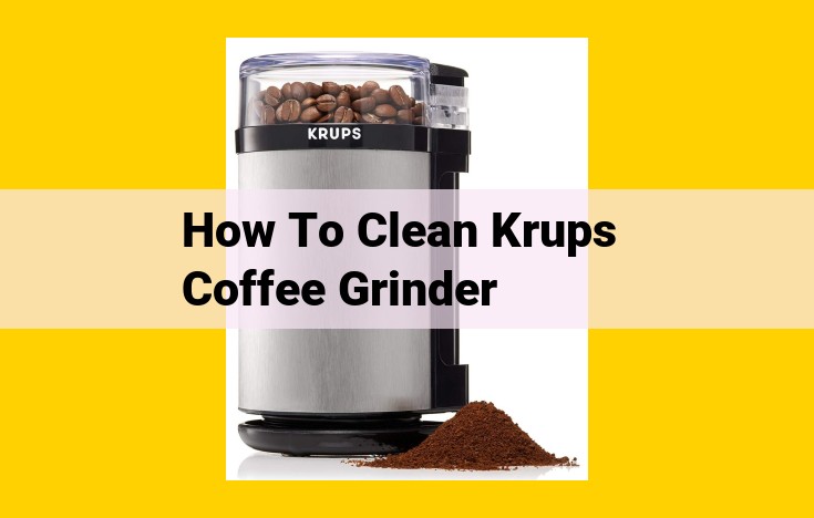 Complete Guide to Cleaning Your Krups Coffee Grinder: Regular and Deep Maintenance