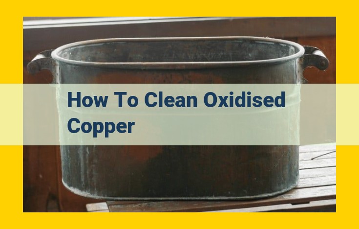 Ultimate Guide to Cleaning Oxidized Copper: Home Remedies to Professional Restoration