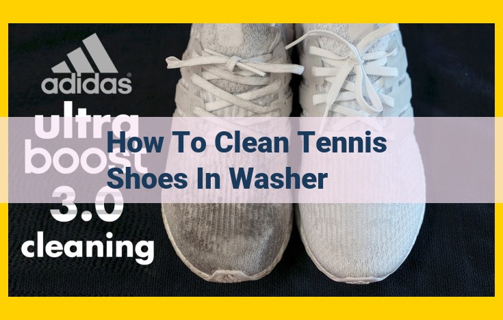 A Comprehensive Guide to Washing Tennis Shoes: The Ultimate Laundry Hacks