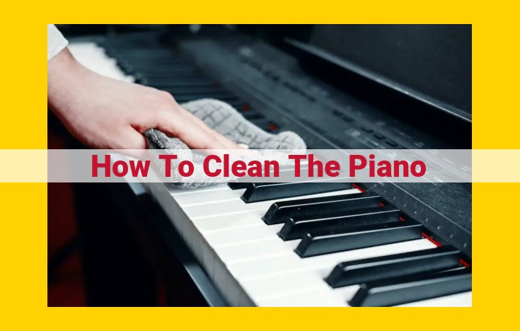 Piano Maintenance Essentials: A Comprehensive Guide to Cleaning and Care