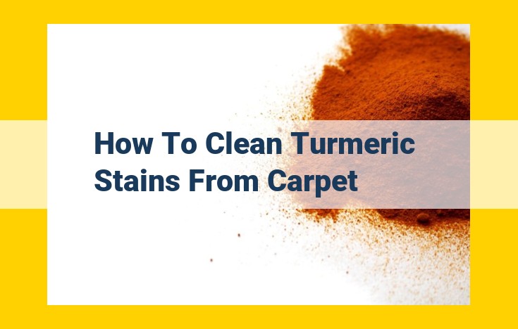 Ultimate Guide: Eliminate Turmeric Stains from Carpets with Ease