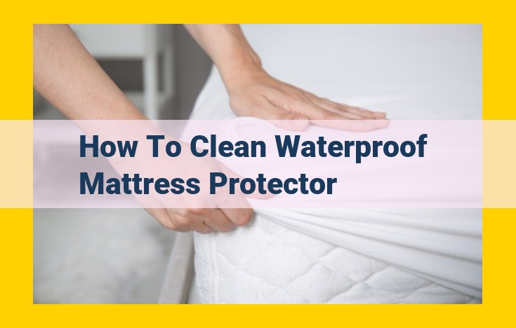 Ultimate Guide to Cleaning Waterproof Mattress Protectors for a Healthy Bed