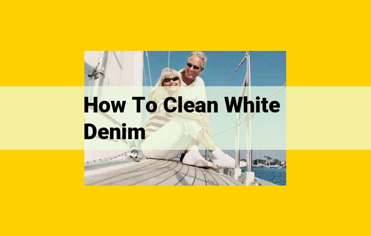 Ultimate Guide to Cleaning White Denim: Maintain Its Pristine Appearance