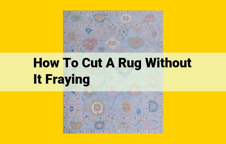 Expert Guide to Preventing Rug Fraying When Cutting