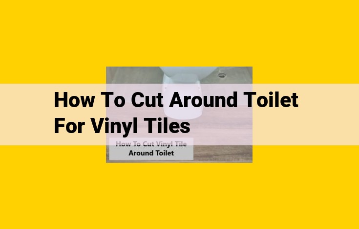 How to Perfectly Cut Vinyl Tiles Around a Toilet for a Seamless Flooring Transition