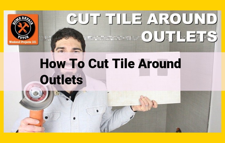 Cutting Tile Around Outlets: A Step-by-Step Guide for a Perfect Fit