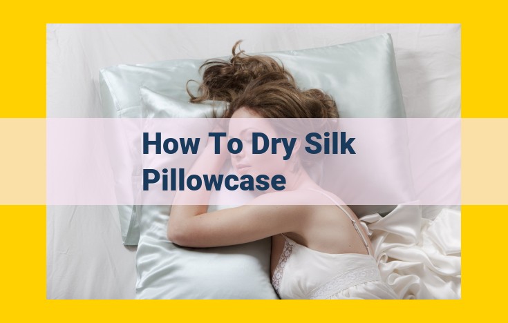 Comprehensive Guide to Drying Silk Pillowcases: Preserving Delicate Fibers and Enhancing Lifespan