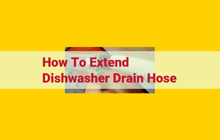 How to Extend Your Dishwasher Drain Hose: A Step-by-Step Guide