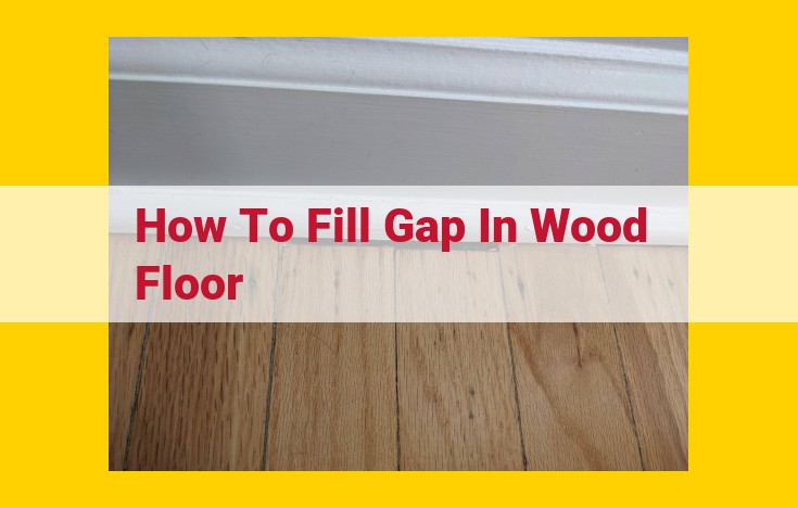 How to Seamlessly Fill Wood Floor Gaps: A Step-by-Step Guide