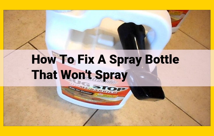 Troubleshooting Spray Bottle Malfunctions: A Comprehensive Guide