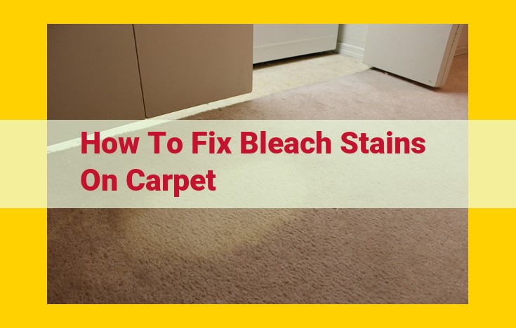 Eliminate Bleach Stains on Carpets: A Comprehensive Guide