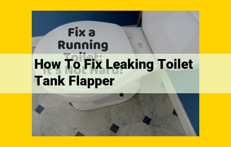 Quick Fix Guide: Resolve Leaking Toilet Tank Flappers for Optimal Efficiency